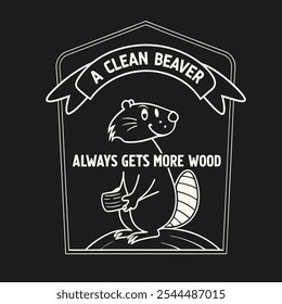 Retro Graphic with "A Clean Beaver Always Gets More Wood" Featuring a Beaver, Perfect for T-Shirts on a Solid Black Background with Refined and Modern Style