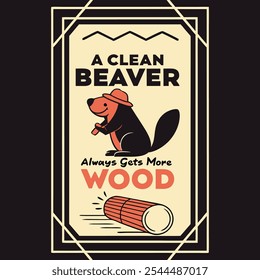 Retro Graphic with "A Clean Beaver Always Gets More Wood" Featuring a Beaver, Perfect for T-Shirts on a Solid Black Background with Refined and Modern Style