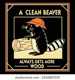 Retro Graphic with "A Clean Beaver Always Gets More Wood" Featuring a Beaver, Perfect for T-Shirts on a Solid Black Background with Refined and Modern Style