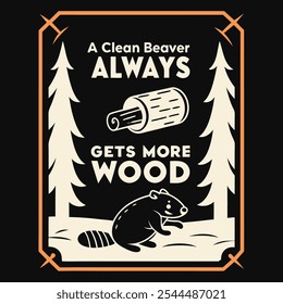 Retro Graphic with "A Clean Beaver Always Gets More Wood" Featuring a Beaver, Perfect for T-Shirts on a Solid Black Background with Refined and Modern Style