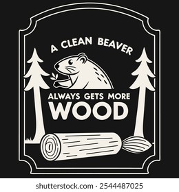 Retro Graphic with "A Clean Beaver Always Gets More Wood" Featuring a Beaver, Perfect for T-Shirts on a Solid Black Background with Refined and Modern Style