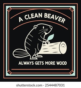 Retro Graphic with "A Clean Beaver Always Gets More Wood" Featuring a Beaver, Perfect for T-Shirts on a Solid Black Background with Refined and Modern Style