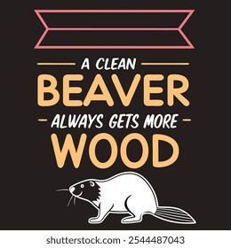 Retro Graphic with "A Clean Beaver Always Gets More Wood" Featuring a Beaver, Perfect for T-Shirts on a Solid Black Background with Refined and Modern Style