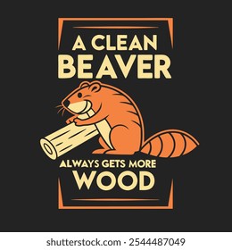 Retro Graphic with "A Clean Beaver Always Gets More Wood" Featuring a Beaver, Perfect for T-Shirts on a Solid Black Background with Refined and Modern Style