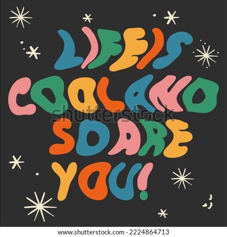 Retro graphic, boho style hippie design illustration. Life is cool and so are you. Psychedelic, floating font. Poster or sticker, funny vintage typographic font vector.