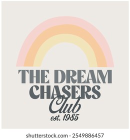 Retro Graphic Design with  Rainbow and Slogan “THE DREAM CHASERS CLUB”, in soft colors,vector graphic design.