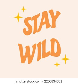 Retro groovy card with vintage lettering stay wild. Nostalgic and retro card. Vector lettering and stars