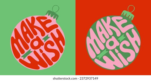 Retro groovy Christmas lettering. Hand drawn slogan Make a Wish in a Christmas ball shape. Trendy print design in retro style for posters, cards, shirt print social media graphics. Holiday composition