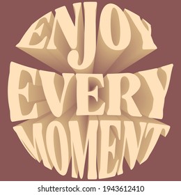 Retro groovy circle Enjoy every moment slogan with 3D effect text for girl tee t shirt or sticker
