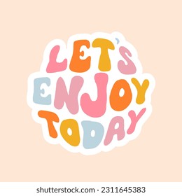 Retro groovy circle ENJOY TODAY slogan for tee t shirt or sticker. Vintage vector print design editable illustration EPS 10