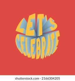 Retro groovy circle LET'S CELEBRATE slogan with 3D effect text for tee t shirt or sticker. Vintage vector print design editable illustration EPS 10