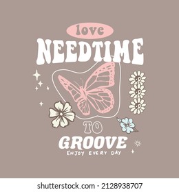 Retro groovy daisy flower print groovy flowers and butterfly background,Love need time to groove slogan print for graphic tee t shirt