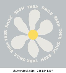 Retro groovy daisy flowers print with inspirational round slogan for graphic tee t shirt or sticker poster - Vector