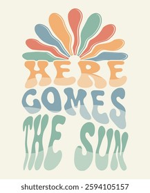 retro groovy here comes the sun typography design for t-shirts and merchandise. summer t shirt design.