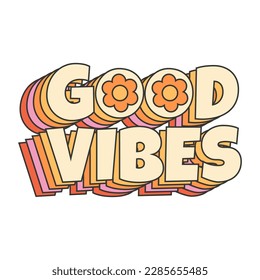 Retro groovy hippie 70s sticker. Good vibes phrase sticker in trendy retro psychedelic cartoon style. 
