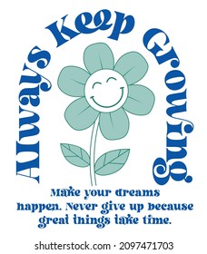 Retro groovy inspirational keep growing slogan print with vintage smiling daisy flower illustration for graphic tee t shirt or poster sticker - Vector