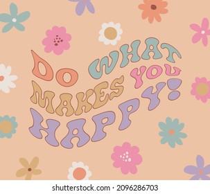 Retro groovy inspirational slogan print with vintage daisy flowers illustration for graphic tee t shirt or poster - Vector
