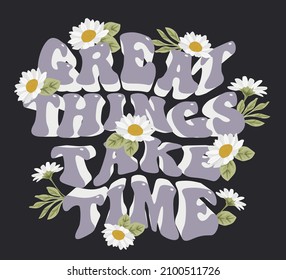 Retro groovy inspirational slogan print with vintage daisy flowers for graphic tee t shirt or poster - Vector