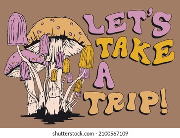 Retro Groovy Let's Take A Trip Slogan Print With Hand Drawn Mushroom Illustration For Graphic Tee T Shirt Or Poster - Vector