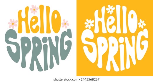 Retro groovy lettering Hello spring with flowers. Slogan in round shape in vintage style 60s 70s. Trendy print design for banners, posters, cards, tshirts.