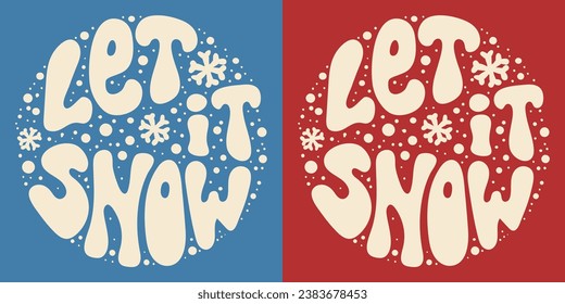 Retro groovy lettering Let it snow with snowflakes. Round slogan in vintage style 60s 70s. Trendy groovy print design for background, posters, cards, tshirts.