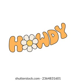 Retro groovy lettering word howdy with daisy flower. Cowboy inscription in hippie style. Vector illustration on isolated background