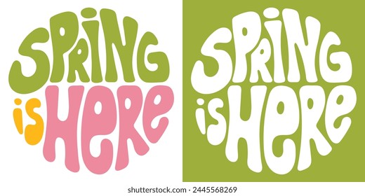 Retro groovy multicolored lettering Spring is here. Circle shape slogan in vintage style of 60s 70s. Trendy print design for banners, posters, cards, tshirts.