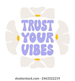 Retro groovy phrase trust your vibes. Vector flat illustration of abstract flowers and lettering quote