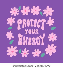 Retro groovy poster with abstract flowers and lettering. Protect your energy quote in hippie style. Vector flat illustration