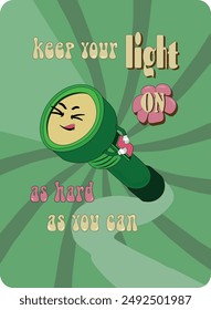 Retro groovy poster Keep your light ON. Cute cartoon flashlight presses the light button and lights up the world Funky flat character with good vibes for positive placard, poster, sticker Vector EPS10