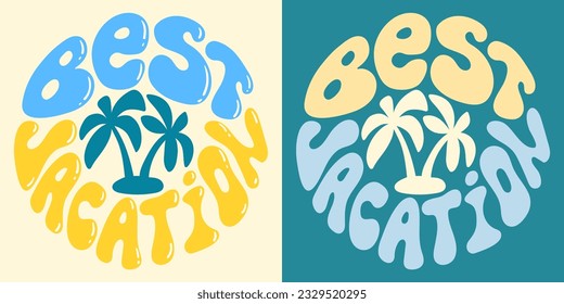Retro groovy psychedelic lettering Best vacation with palms. Slogan in round shape in vintage style 60s 70s. Trendy groovy print design for posters, cards, tshirts.