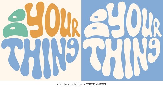 Retro groovy psychedelic lettering Do your thing. Slogan in round shape in vintage style 60s 70s. Trendy groovy print design for posters, cards, tshirts.