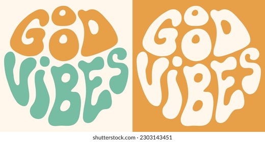 Retro groovy psychedelic lettering Good vibes. Slogan in round shape in vintage style 60s 70s. Trendy groovy print design for posters, cards, tshirts.