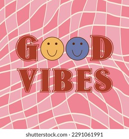 Retro groovy typography slogan quote - good vibes print with smiling faces emojis on twisted chess background. Trendy 60s 70s psychedelic lettering design for card, poster, t-shirt vector
