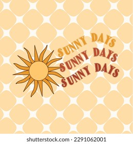 Retro groovy typography slogan quote - sunny days print with sun. Trendy 60s 70s psychedelic lettering design for card, poster, t-shirt vector illustration