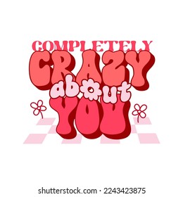 Retro groovy Valentines day quote. Crazy about you. Vector illustration.