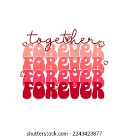 Retro groovy Valentines day quote. Forever together. Vector illustration.