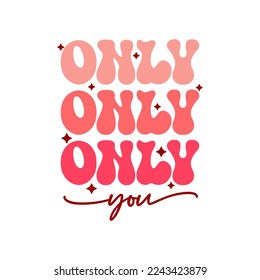 Retro groovy Valentines day quote. Only you. Vector illustration.