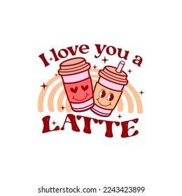 Retro groovy Valentines day quote. Love you a latte. Vector illustration.