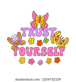 Retro groovy vector outline illustration with cute flowers, butterflies and inscription trust yourself. Lettering in hippie style