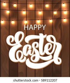 Retro hand lettering Happy Easter, handwriting text, rustic wooden background with light bulbs on wires. Vector illustration. Can be used for holiday design.