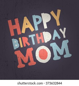 Retro Happy Birthday Card On Grunge Background. Happy Birthday Mom, Vector Illustration