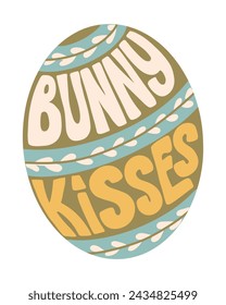 Retro hippie style Easter lettering in egg shape. Slogan Bunny Kisses in vintage groovy style. Trendy print design for posters, cards, shirt print social media graphics. Holiday composition