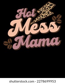 Retro Hot Mess Mama Funny Mother's Day Coffee Lovers T-shirt Design