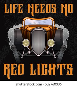 Retro hot rod illustration with quote "Life need no red lights". Old school car in vector. T-shirt Graphics, Vintage typography.