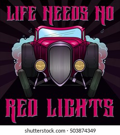 Retro hot rod illustration with quote "Life need no red lights". Old school car in vector. T-shirt Graphics, Vintage typography.