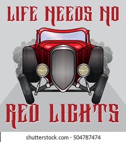 Retro hot rod illustration with quote "Life need no red lights". Old school car in vector. T-shirt Graphics, Vintage typography.