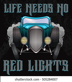 Retro hot rod illustration with quote "Life need no red lights". Old school car in vector. T-shirt Graphics, Vintage typography.