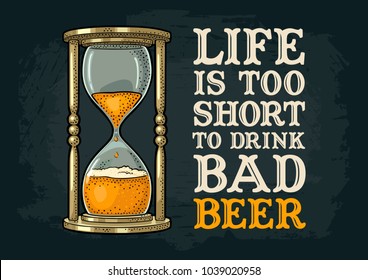 Retro hourglass. Life is too short to drink bad beer lettering. Vector color vintage illustration outline. Isolated on white background. Hand drawn design element for t shirt, poster