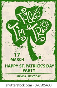 Retro illustration of isolated green shamrock leaf silhouette. Typography St. Patrick's day poster with text today I'm Irish.